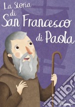 La storia di san Francesco di Paola. Ediz. illustrata libro