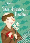 La storia di Sant'Antonio di Padova libro