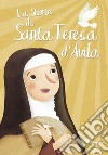 La storia di santa Teresa d'Avila. Ediz. illustrata libro