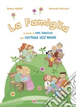 La famiglia. Le parole di papa Francesco sulla custodia dell'amore. Ediz. illustrata libro