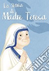 La storia di Madre Teresa. Ediz. illustrata libro