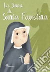 La storia di Santa Faustina. Ediz. illustrata libro