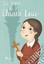 La storia di Chiara Luce. Ediz. illustrata libro