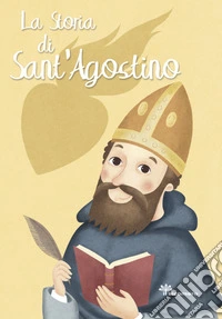 La storia di Sant'Agostino. Ediz. illustrata libro