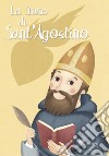 La storia di Sant'Agostino. Ediz. illustrata libro