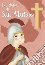 La storia di San Martino. Ediz. illustrata libro