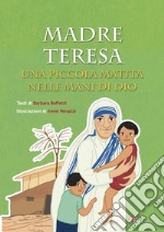 Madre Teresa. Una piccola matita nelle mani di Dio. Ediz. illustrata libro