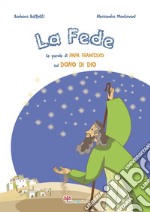 La fede. Le parole di papa Francesco sul dono di Dio. Ediz. illustrata libro