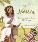 Il Messia. La meravigliosa storia della Pasqua libro