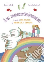 La nonviolenza. Le parole di Papa Francesco per risolvere i conflitti libro