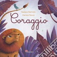 Coraggio. Ediz. illustrata