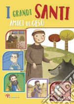 I grandi santi amici di Gesù libro