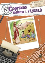 Scopriamo insieme il Vangelo. Ediz. illustrata libro