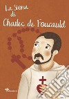 La storia di Charles de Foucauld. Ediz. illustrata libro