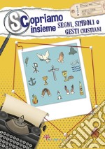 Scopriamo insieme segni, simboli e gesti cristiani libro