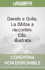 Davide e Golia. La Bibbia a raccontini. Ediz. illustrata