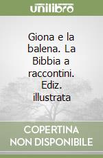 Giona e la balena. La Bibbia a raccontini. Ediz. illustrata libro