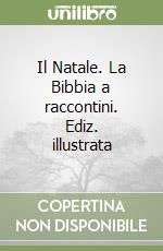 Il Natale. La Bibbia a raccontini. Ediz. illustrata libro