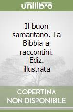 Il buon samaritano. La Bibbia a raccontini. Ediz. illustrata libro