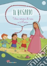 Il Rosario. Una corona di rose a Maria. Ediz. illustrata libro