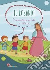 Il Rosario. Una corona di rose a Maria. Ediz. illustrata libro di Mazzia Annamaria