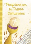 Preghiere per la prima comunione. Ediz. illustrata libro di Di Girolamo C. (cur.)