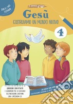 Gesù. Costruiamo un mondo. La casa che vogliamo. Ediz. illustrata. Vol. 4