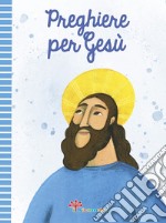 Preghiere per Gesù. Ediz. illustrata libro