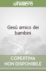 Gesù amico dei bambini libro