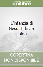 L'infanzia di Gesù. Ediz. a colori