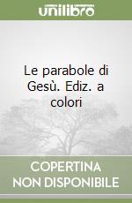 Le parabole di Gesù. Ediz. a colori