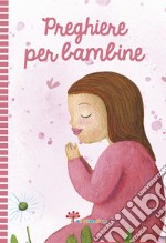 Preghiere per bambine. Ediz. a colori libro