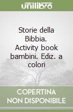 Storie della Bibbia. Activity book bambini. Ediz. a colori libro