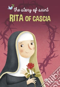 The story of saint Rita of Cascia. Ediz. a colori libro