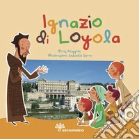 Ignazio di Loyola. Sai chi era? libro