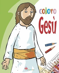 Coloro Gesù. Ediz. illustrata
