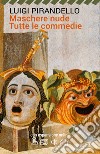 Maschere nude. Tutte le commedie. Con espansione online libro di Pirandello Luigi