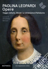 Opere. Viaggio notturno. Mozart. La conversione di Ratisbonne libro