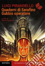 Quaderni di Serafino Gubbio operatore. Con QR code libro