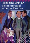 Sei personaggi in cerca d'autore libro di Pirandello Luigi