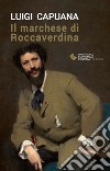 Il marchese di Roccaverdina libro di Capuana Luigi