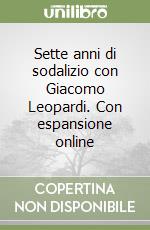 Sette anni di sodalizio con Giacomo Leopardi. Con espansione online libro