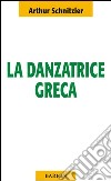 La danzatrice greca. La moglie del saggio libro