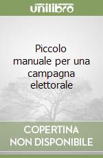 Piccolo manuale per una campagna elettorale libro