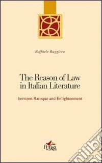 The reason of law in italian literature between Baroque and enlightenment libro