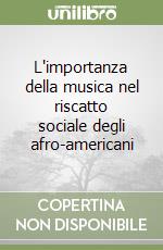 L'importanza della musica nel riscatto sociale degli afro-americani libro