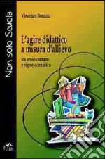 L'agire didattico a misura d'allievo. Tra senso comune e rigore scientifico