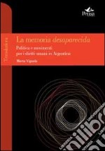 La memoria desaparecida. Politica e movimenti per i diritti umani in Argentina