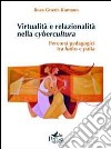 Virtualità e relazionalità nella cybercultura. Percorsi pedagogici tra ludos e patìa libro di Romano Rosa Grazia