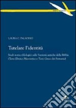 Tutelare l'identità. Studi storico-filologici sulle versioni antiche della Bibbia. (Testo ebraico Masoretico e testo greco dei Settanta) libro